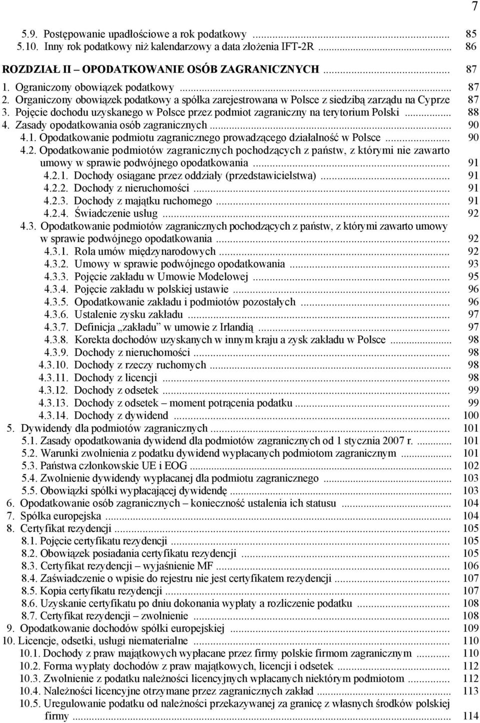 Pojęcie dochodu uzyskanego w Polsce przez podmiot zagraniczny na terytorium Polski... 88 4. Zasady opodatkowania osób zagranicznych... 90 4.1.