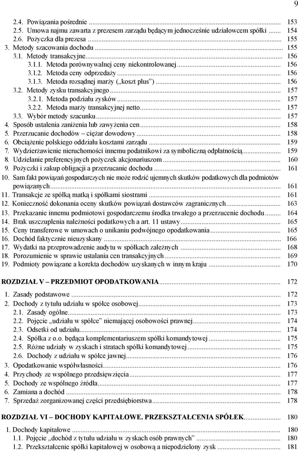 .. 157 3.2.2. Metoda marży transakcyjnej netto... 157 3.3. Wybór metody szacunku... 157 4. Sposób ustalenia zaniżenia lub zawyżenia cen... 158 5. Przerzucanie dochodów ciężar dowodowy... 158 6.