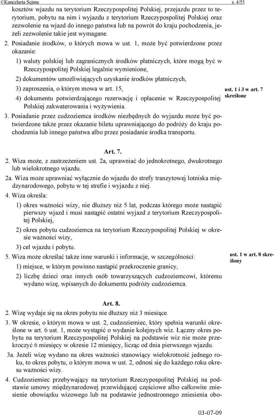 lub na powrót do kraju pochodzenia, jeżeli zezwolenie takie jest wymagane. 2. Posiadanie środków, o których mowa w ust.