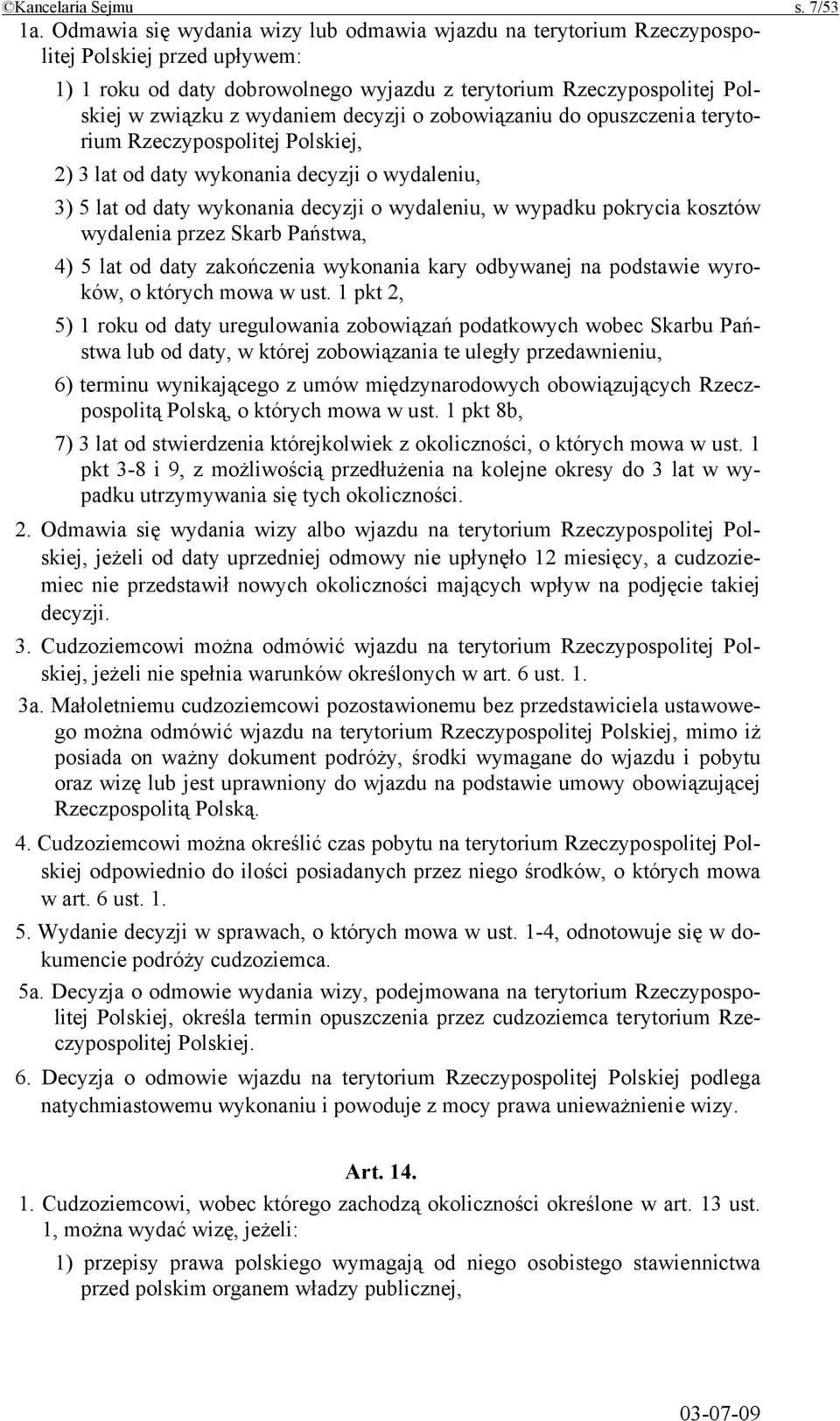 decyzji o zobowiązaniu do opuszczenia terytorium Rzeczypospolitej Polskiej, 2) 3 lat od daty wykonania decyzji o wydaleniu, 3) 5 lat od daty wykonania decyzji o wydaleniu, w wypadku pokrycia kosztów