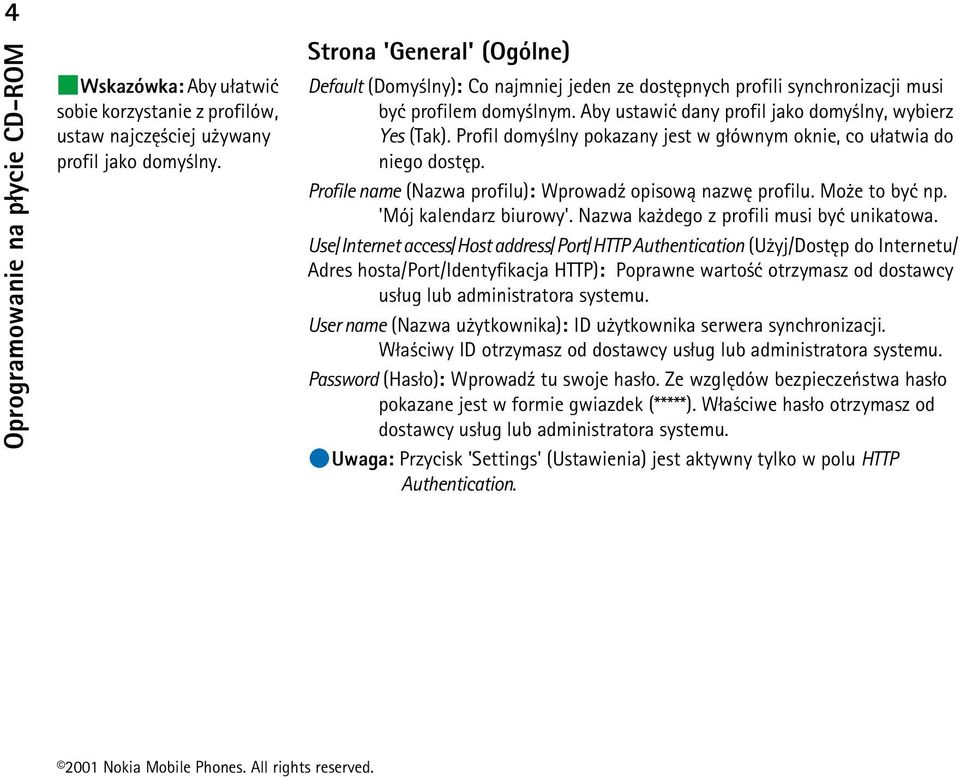 Profil domy lny pokazany jest w g³ównym oknie, co u³atwia do niego dostêp. Profile name (Nazwa profilu): Wprowad¼ opisow± nazwê profilu. Mo e to byæ np. 'Mój kalendarz biurowy'.