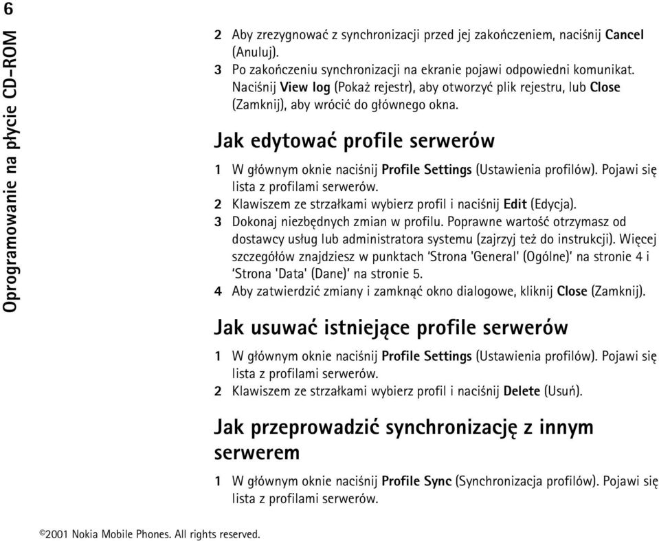 Jak edytowaæ profile serwerów 1 W g³ównym oknie naci nij Profile Settings (Ustawienia profilów). Pojawi siê lista z profilami serwerów.