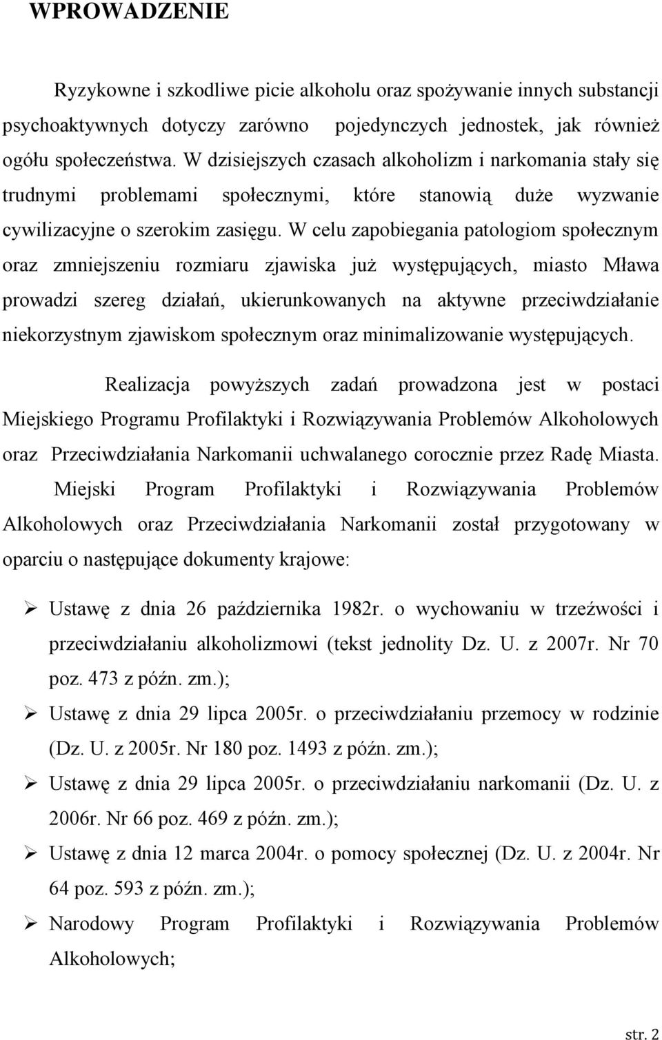 W celu zapobiegania patologiom społecznym oraz zmniejszeniu rozmiaru zjawiska już występujących, miasto Mława prowadzi szereg działań, ukierunkowanych na aktywne przeciwdziałanie niekorzystnym