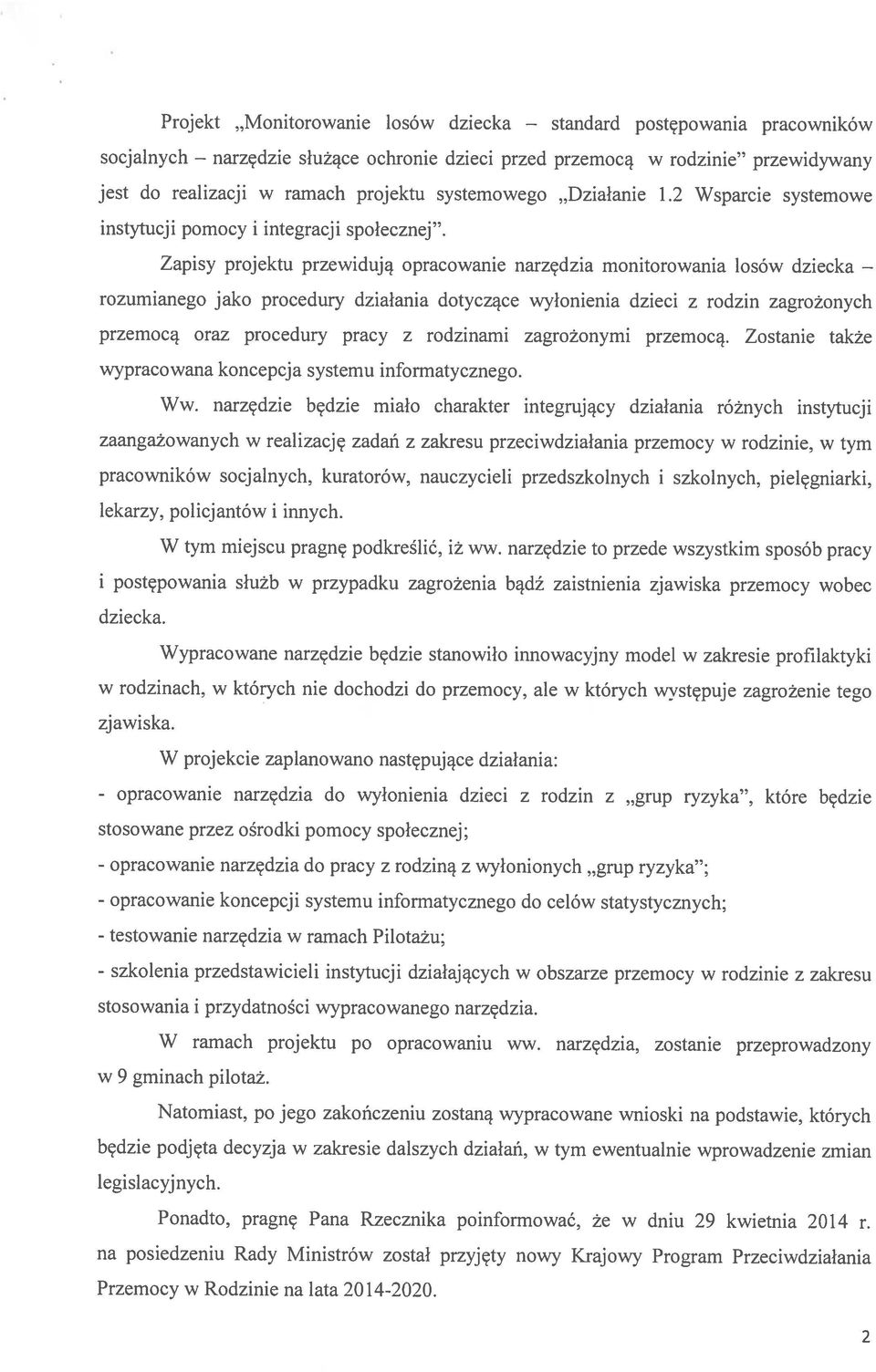 Zapisy projektu przewidują opracowanie narzędzia monitorowania losów dziecka jest do realizacji w ramach projektu systemowego Działanie 1.