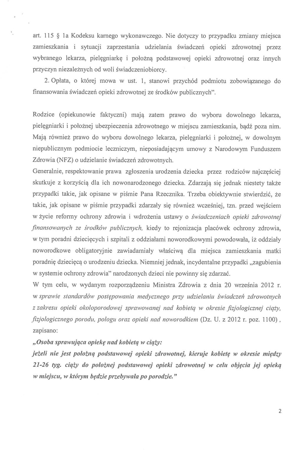 innych przyczyn niezależnych od woli świadczeniobiorcy. 2. Opłata. o której mowa w ust. 1, stanowi przychód podmiotu zobowiązanego do tnansowania świadczeń opieki zdrowotnej ze środków publicznych.