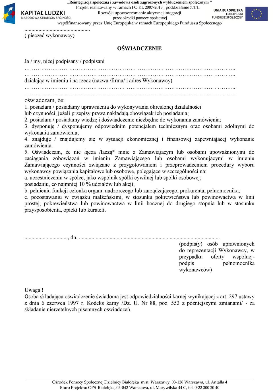 posiadam / posiadamy wiedzę i doświadczenie niezbędne do wykonania zamówienia; 3. dysponuję / dysponujemy odpowiednim potencjałem technicznym oraz osobami zdolnymi do wykonania zamówienia; 4.