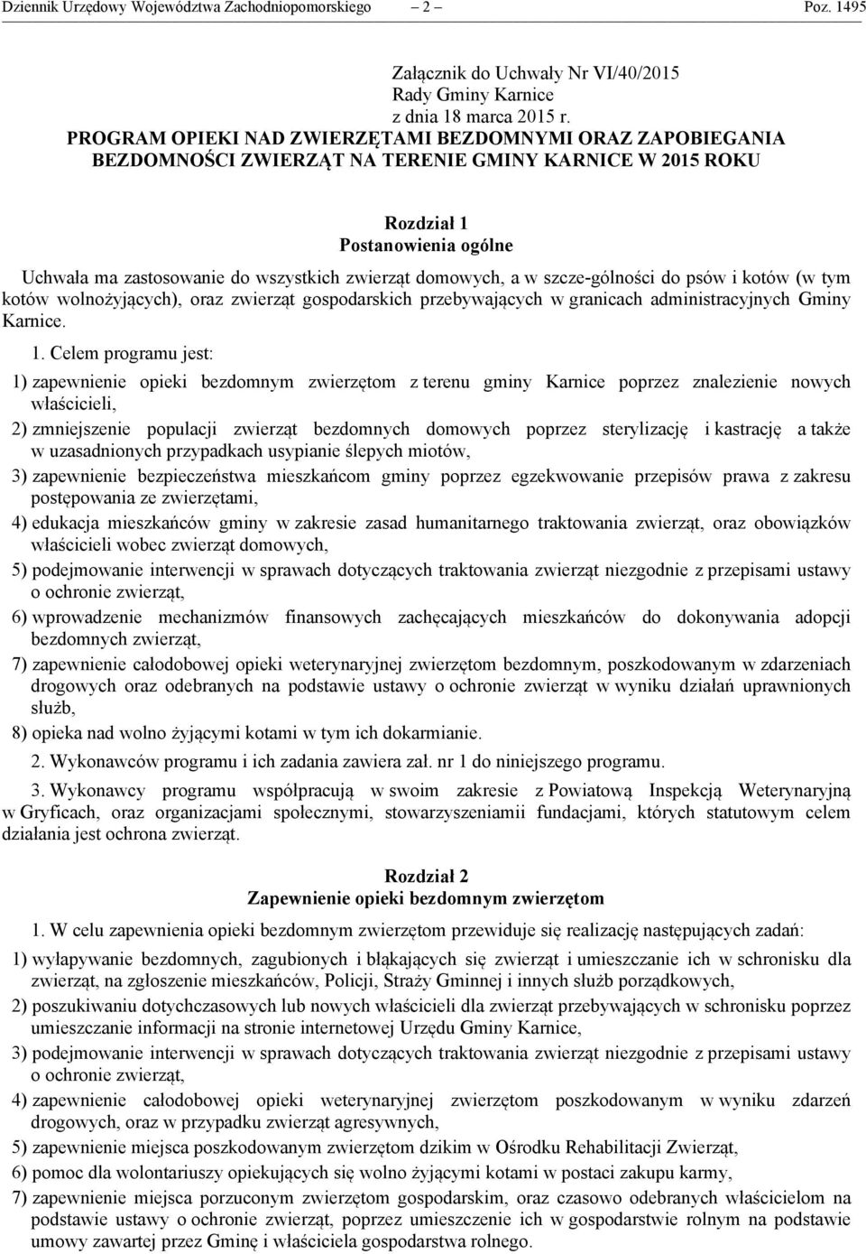 domowych, a w szcze-gólności do psów i kotów (w tym kotów wolnożyjących), oraz zwierząt gospodarskich przebywających w granicach administracyjnych Gminy Karnice. 1.