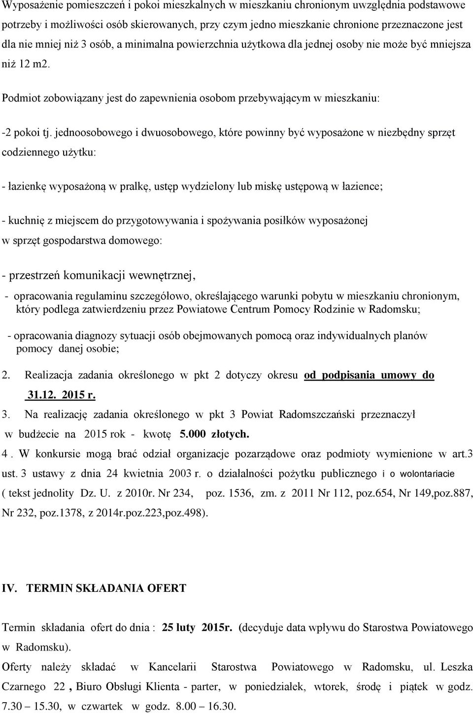 jednoosobowego i dwuosobowego, które powinny być wyposażone w niezbędny sprzęt codziennego użytku: - łazienkę wyposażoną w pralkę, ustęp wydzielony lub miskę ustępową w łazience; - kuchnię z miejscem