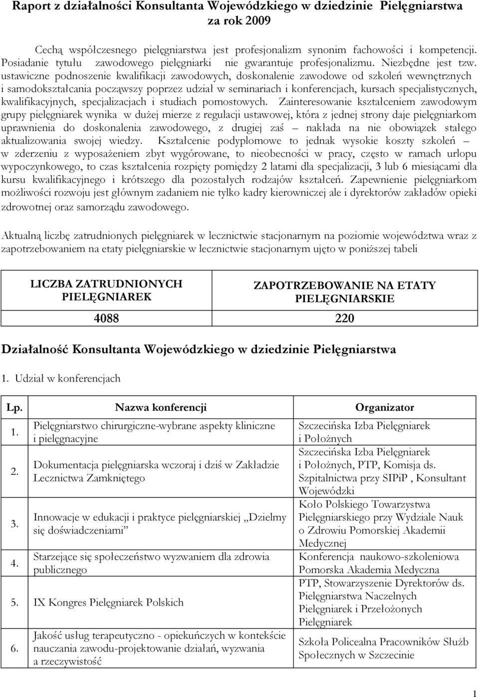 ustawiczne podnoszenie kwalifikacji zawodowych, doskonalenie zawodowe od szkoleń wewnętrznych i samodokształcania począwszy poprzez udział w seminariach i konferencjach, kursach specjalistycznych,