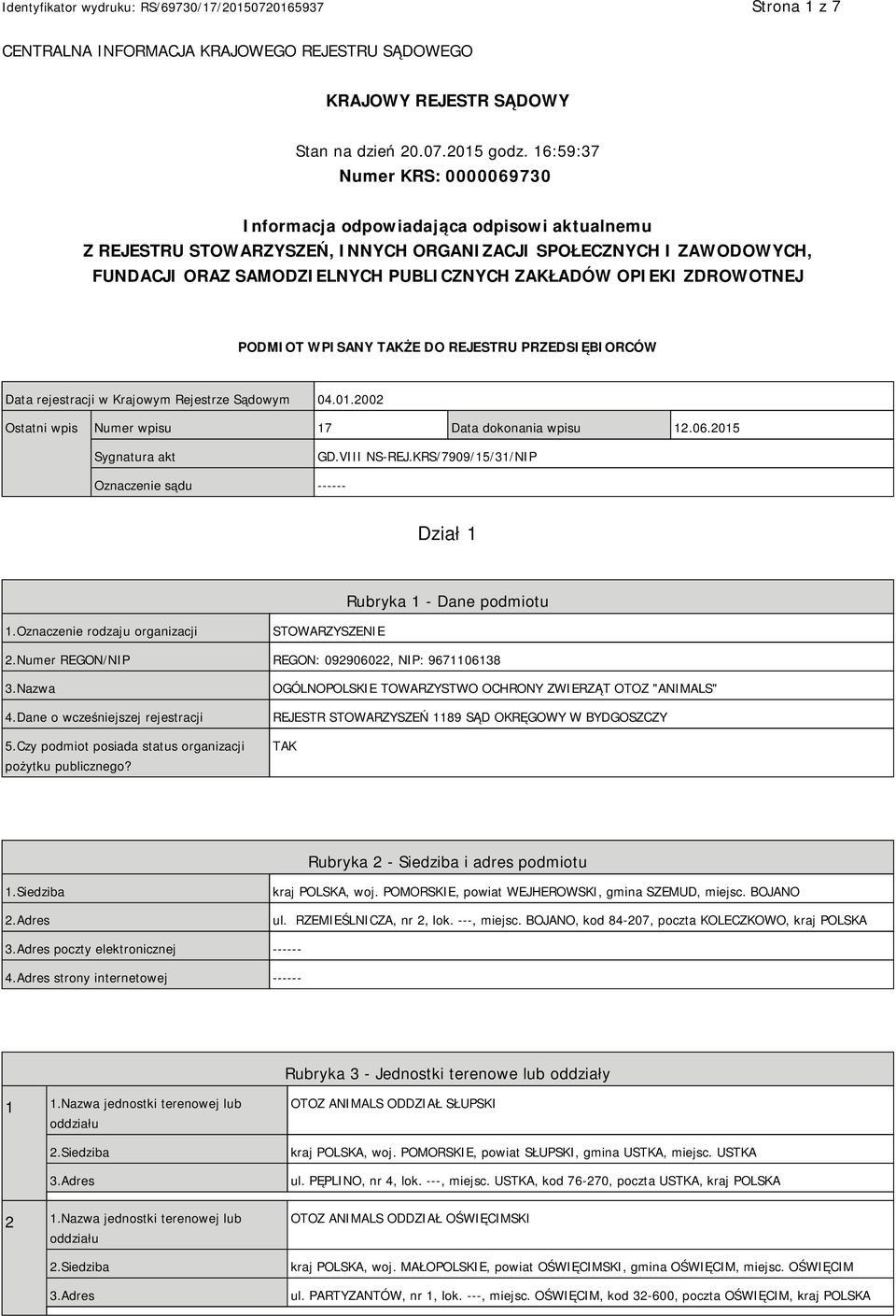 OPIEKI ZDROWOTNEJ PODMIOT WPISANY TAKŻE DO REJESTRU PRZEDSIĘBIORCÓW Data rejestracji w Krajowym Rejestrze Sądowym 04.01.2002 Ostatni wpis Numer wpisu 17 Data dokonania wpisu 12.06.