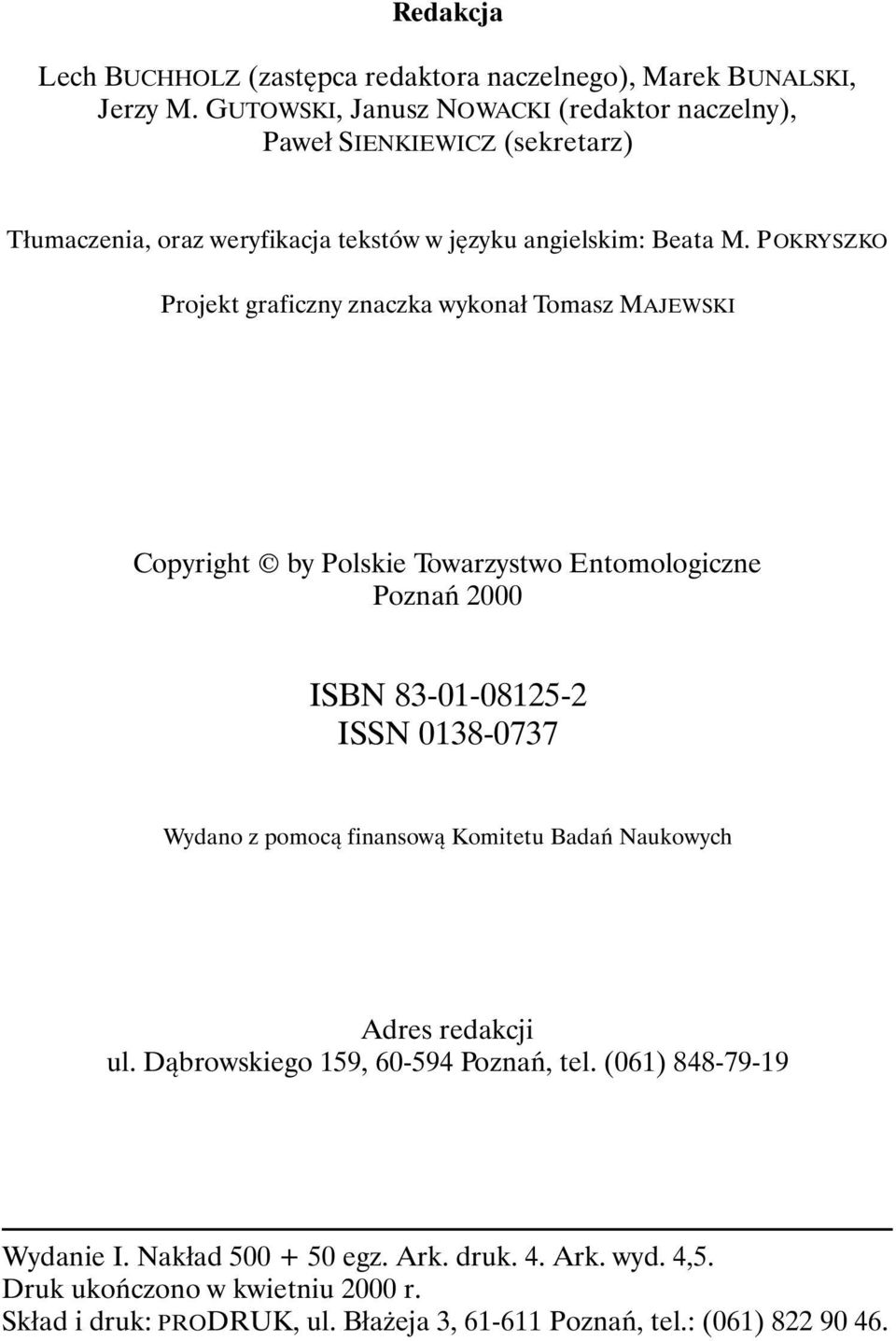 POKRYSZKO Projekt graficzny znaczka wykonał Tomasz MAJEWSKI Copyright by Polskie Towarzystwo Entomologiczne Poznań 2000 ISBN 83-01-08125-2 ISSN 0138-0737 Wydano z