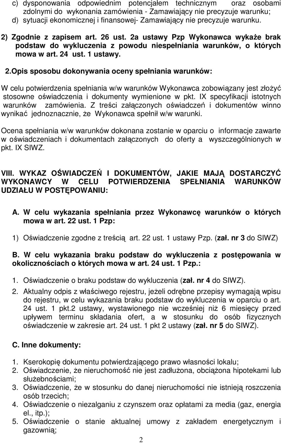 IX specyfikacji istotnych warunków zamówienia. Z treści załączonych oświadczeń i dokumentów winno wynikać jednoznacznie, że Wykonawca spełnił w/w warunki.