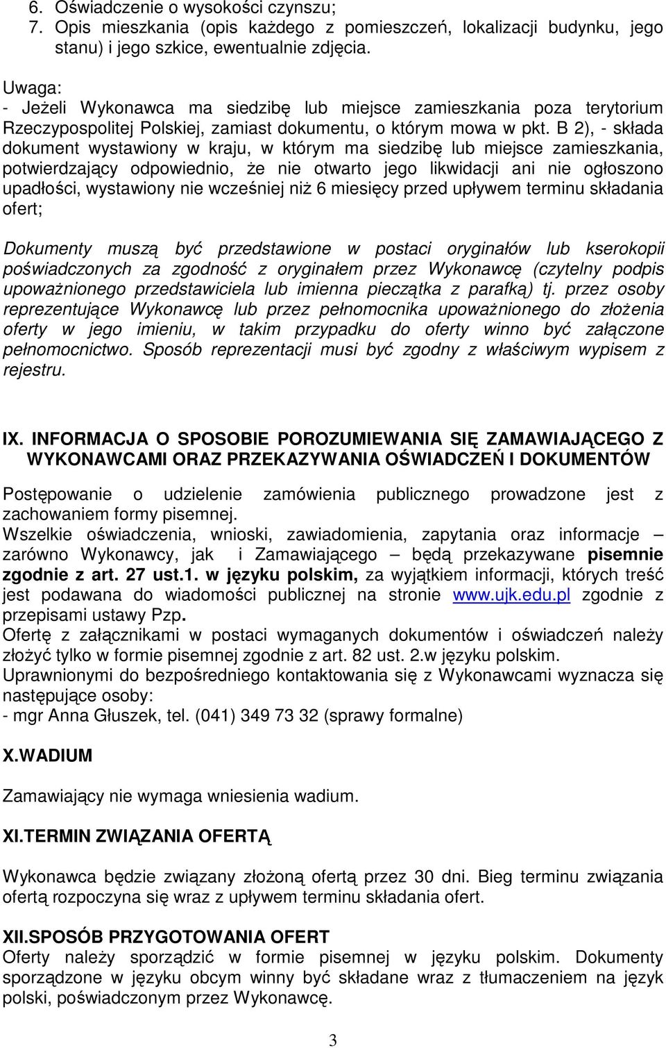 B 2), - składa dokument wystawiony w kraju, w którym ma siedzibę lub miejsce zamieszkania, potwierdzający odpowiednio, że nie otwarto jego likwidacji ani nie ogłoszono upadłości, wystawiony nie