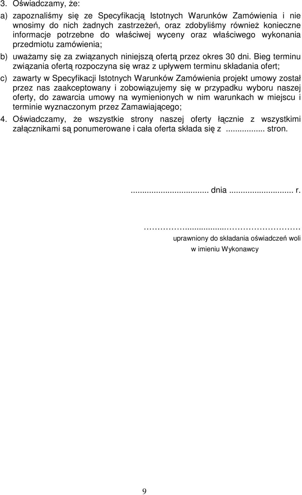 Bieg terminu związania ofertą rozpoczyna się wraz z upływem terminu składania ofert; c) zawarty w Specyfikacji Istotnych Warunków Zamówienia projekt umowy został przez nas zaakceptowany i