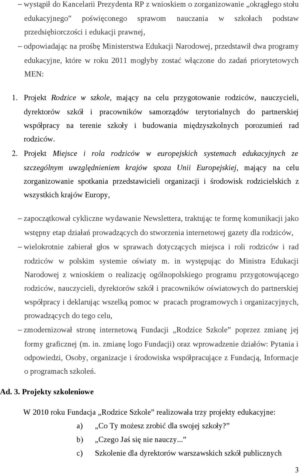 Projekt Rodzice w szkole, mający na celu przygotowanie rodziców, nauczycieli, dyrektorów szkół i pracowników samorządów terytorialnych do partnerskiej współpracy na terenie szkoły i budowania