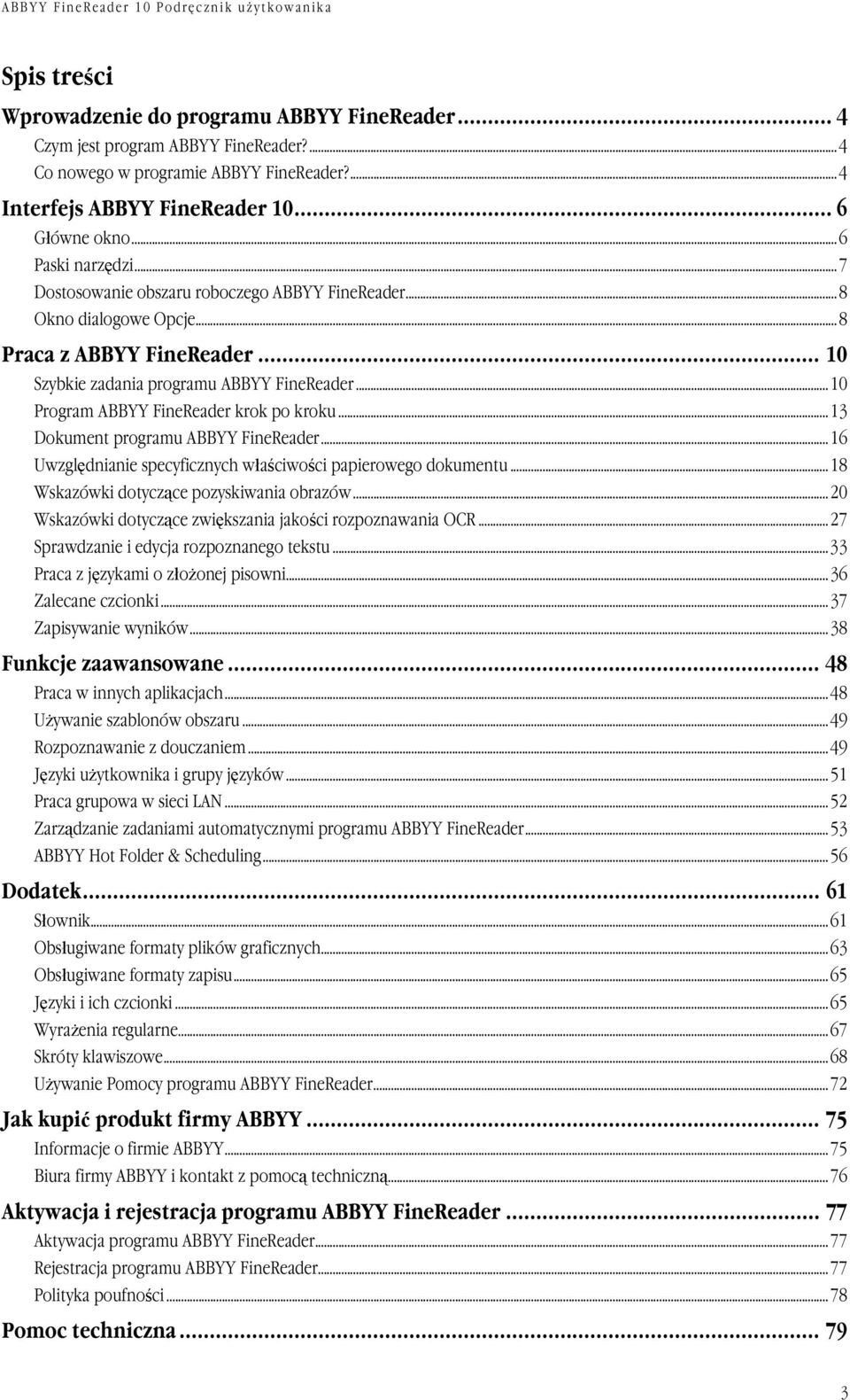 ..10 Program ABBYY FineReader krok po kroku...13 Dokument programu ABBYY FineReader...16 Uwzględnianie specyficznych właściwości papierowego dokumentu...18 Wskazówki dotyczące pozyskiwania obrazów.