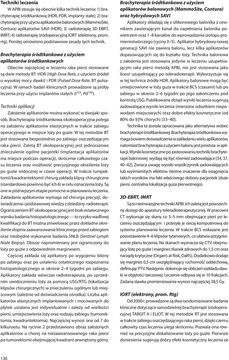 Brachyterapia śródtkankowa z użyciem aplikatorów śródtkankowych Obecnie najczęściej w leczeniu raka piersi stosowane są dwie metody BT: HDR (High Dose Rate, z użyciem źródeł o wysokiej mocy dawki) i