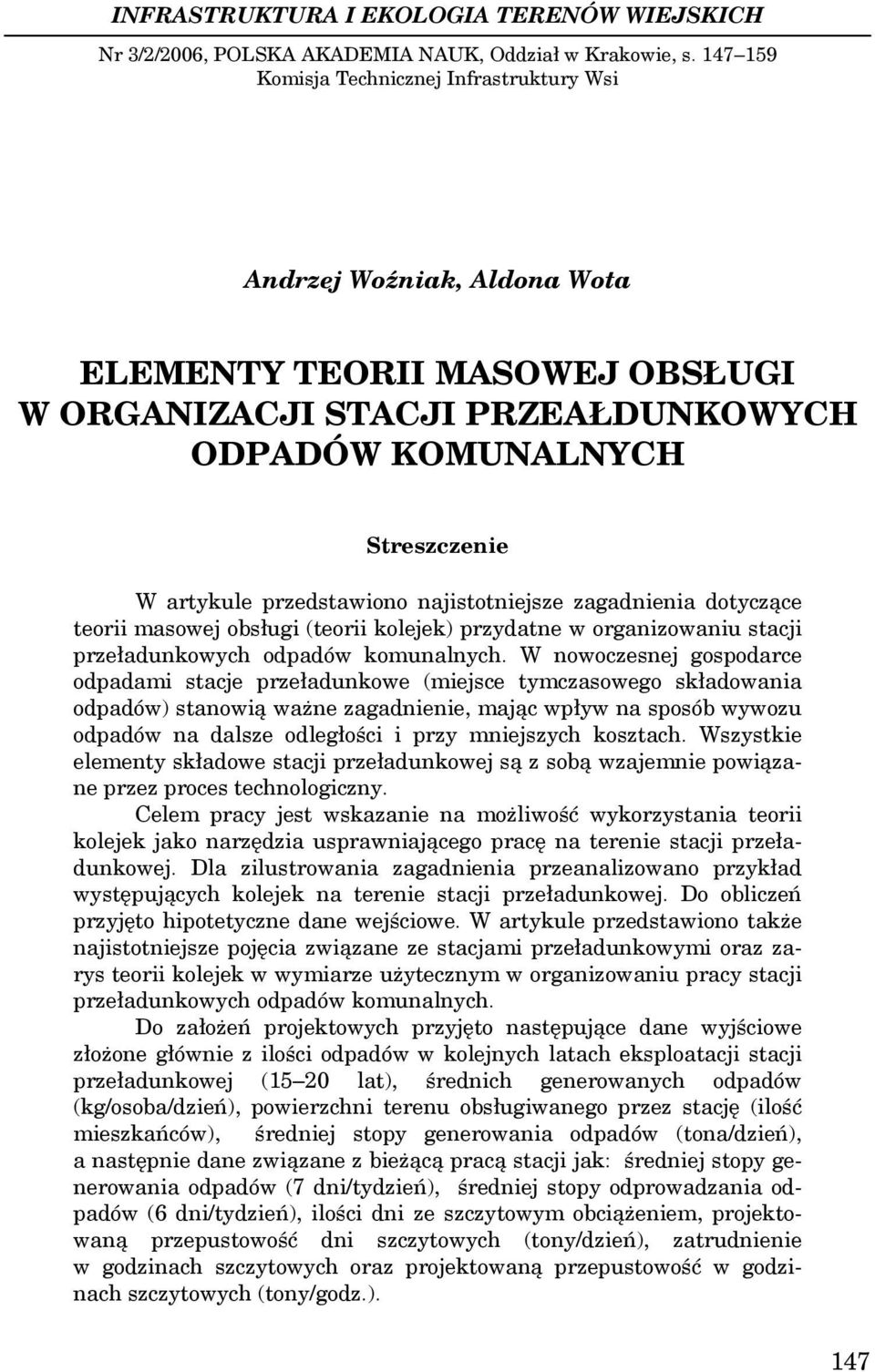 przedstawiono najistotniejsze zagadnienia dotyczące teorii masowej obsługi (teorii kolejek) przydatne w organizowaniu stacji przeładunkowych odpadów komunalnych.