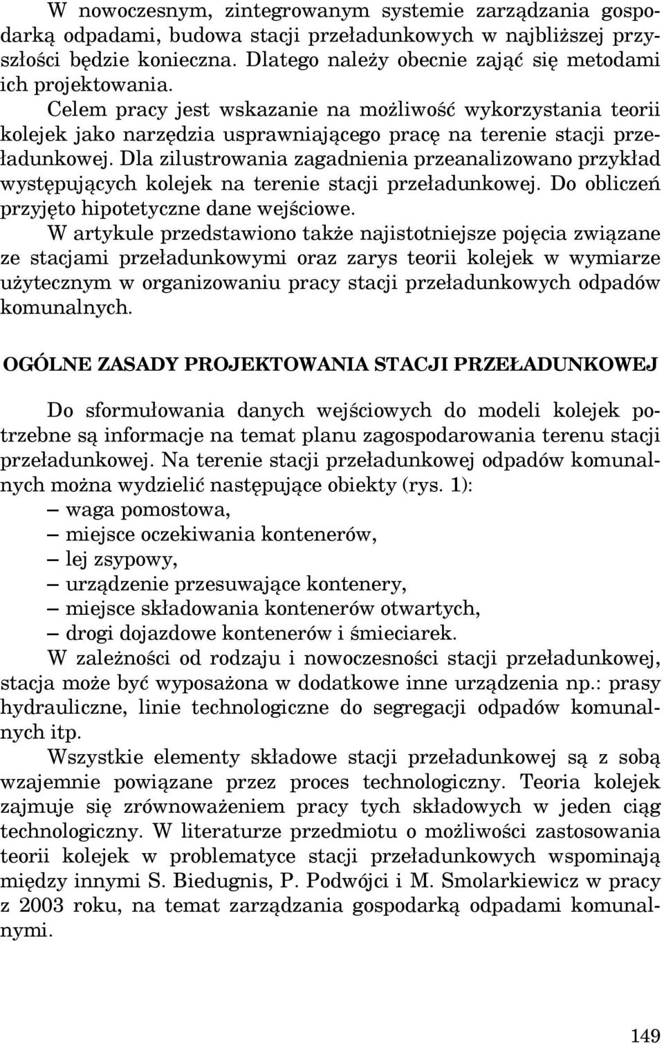 Dla zilustrowania zagadnienia przeanalizowano przykład występujących kolejek na terenie stacji przeładunkowej. Do obliczeń przyjęto hipotetyczne dane wejściowe.