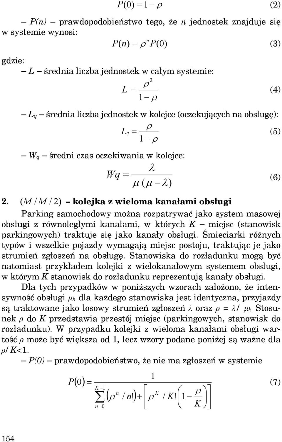 ( M / M / 2) kolejka z wieloma kanałami obsługi Parking samochodowy można rozpatrywać jako system masowej obsługi z równoległymi kanałami, w których K miejsc (stanowisk parkingowych) traktuje się