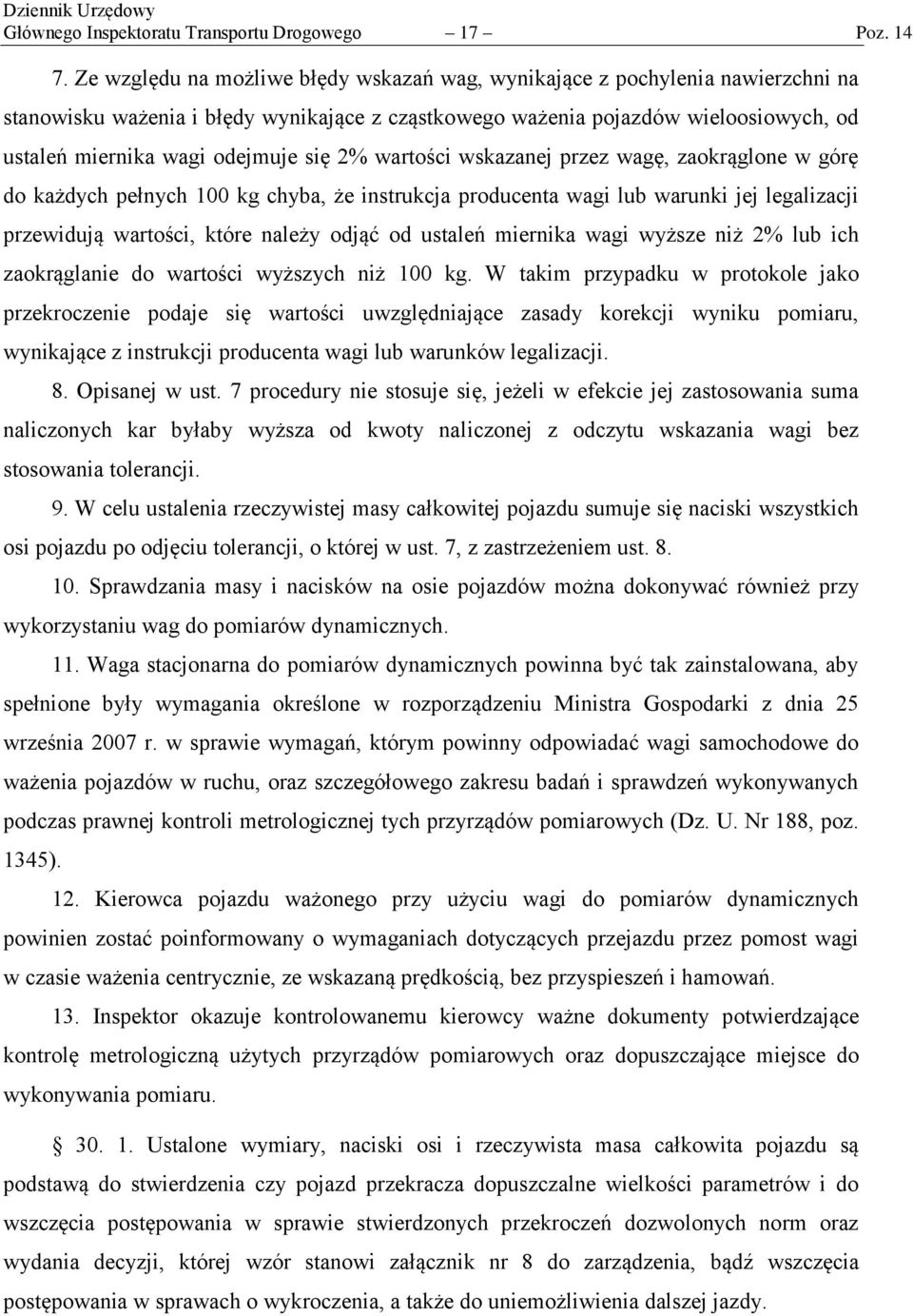 się 2% wartości wskazanej przez wagę, zaokrąglone w górę do każdych pełnych 100 kg chyba, że instrukcja producenta wagi lub warunki jej legalizacji przewidują wartości, które należy odjąć od ustaleń