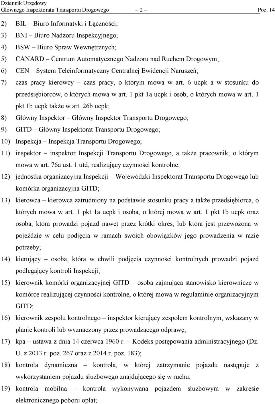 Teleinformatyczny Centralnej Ewidencji Naruszeń; 7) czas pracy kierowcy czas pracy, o którym mowa w art. 6 ucpk a w stosunku do przedsiębiorców, o których mowa w art.