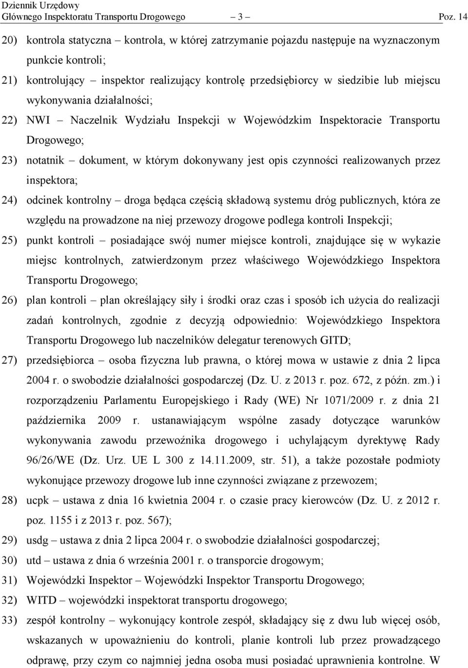 wykonywania działalności; 22) NWI Naczelnik Wydziału Inspekcji w Wojewódzkim Inspektoracie Transportu Drogowego; 23) notatnik dokument, w którym dokonywany jest opis czynności realizowanych przez