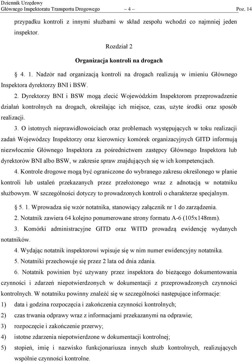 O istotnych nieprawidłowościach oraz problemach występujących w toku realizacji zadań Wojewódzcy Inspektorzy oraz kierownicy komórek organizacyjnych GITD informują niezwłocznie Głównego Inspektora za