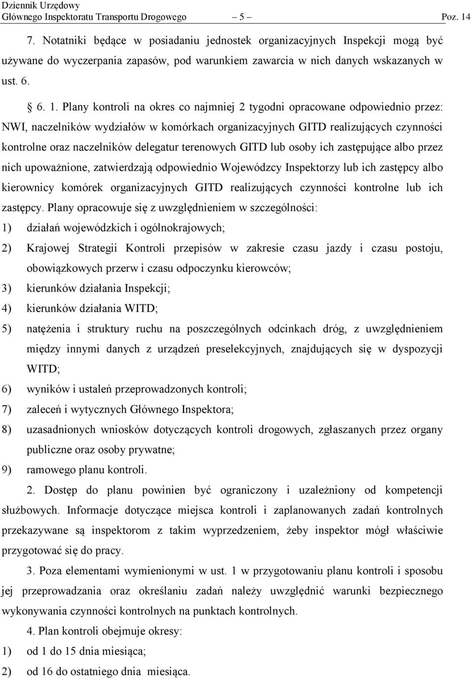 Plany kontroli na okres co najmniej 2 tygodni opracowane odpowiednio przez: NWI, naczelników wydziałów w komórkach organizacyjnych GITD realizujących czynności kontrolne oraz naczelników delegatur