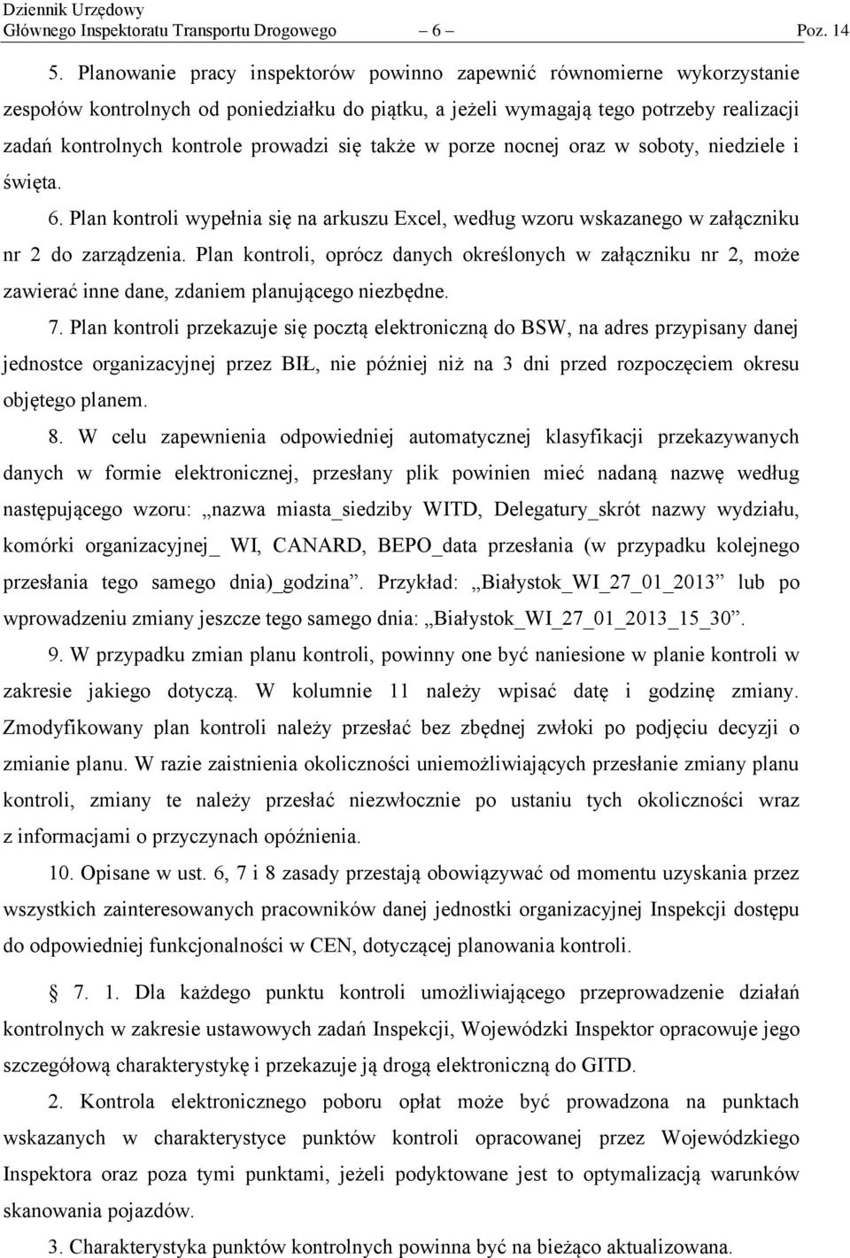 się także w porze nocnej oraz w soboty, niedziele i święta. 6. Plan kontroli wypełnia się na arkuszu Excel, według wzoru wskazanego w załączniku nr 2 do zarządzenia.