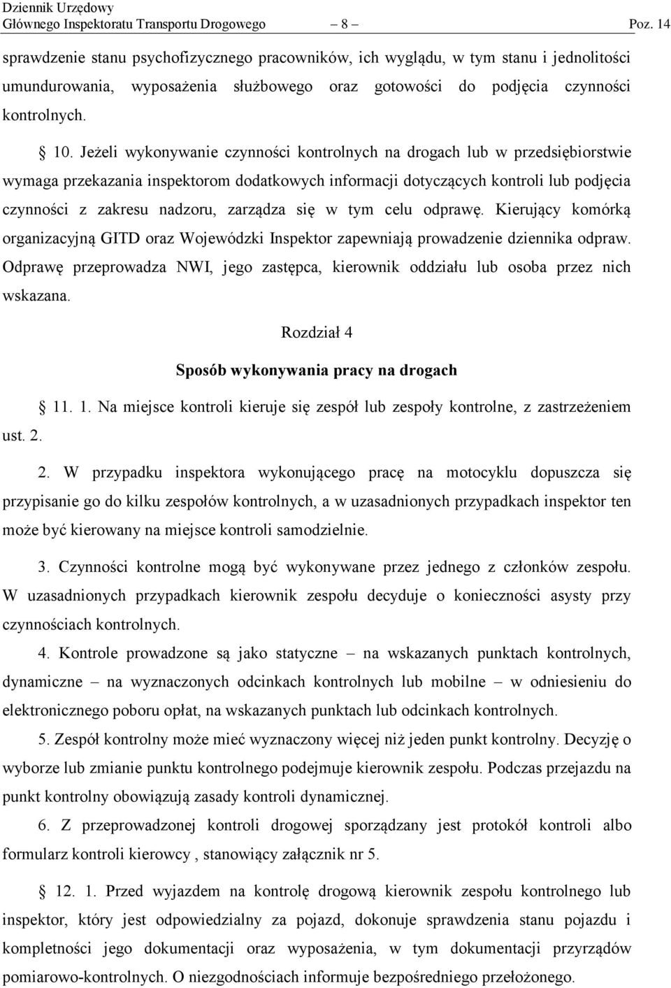 Jeżeli wykonywanie czynności kontrolnych na drogach lub w przedsiębiorstwie wymaga przekazania inspektorom dodatkowych informacji dotyczących kontroli lub podjęcia czynności z zakresu nadzoru,