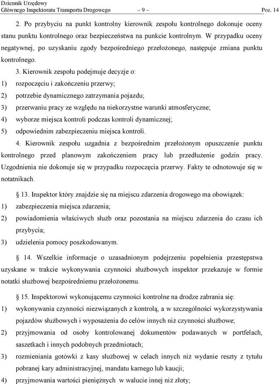 Kierownik zespołu podejmuje decyzje o: 1) rozpoczęciu i zakończeniu przerwy; 2) potrzebie dynamicznego zatrzymania pojazdu; 3) przerwaniu pracy ze względu na niekorzystne warunki atmosferyczne; 4)