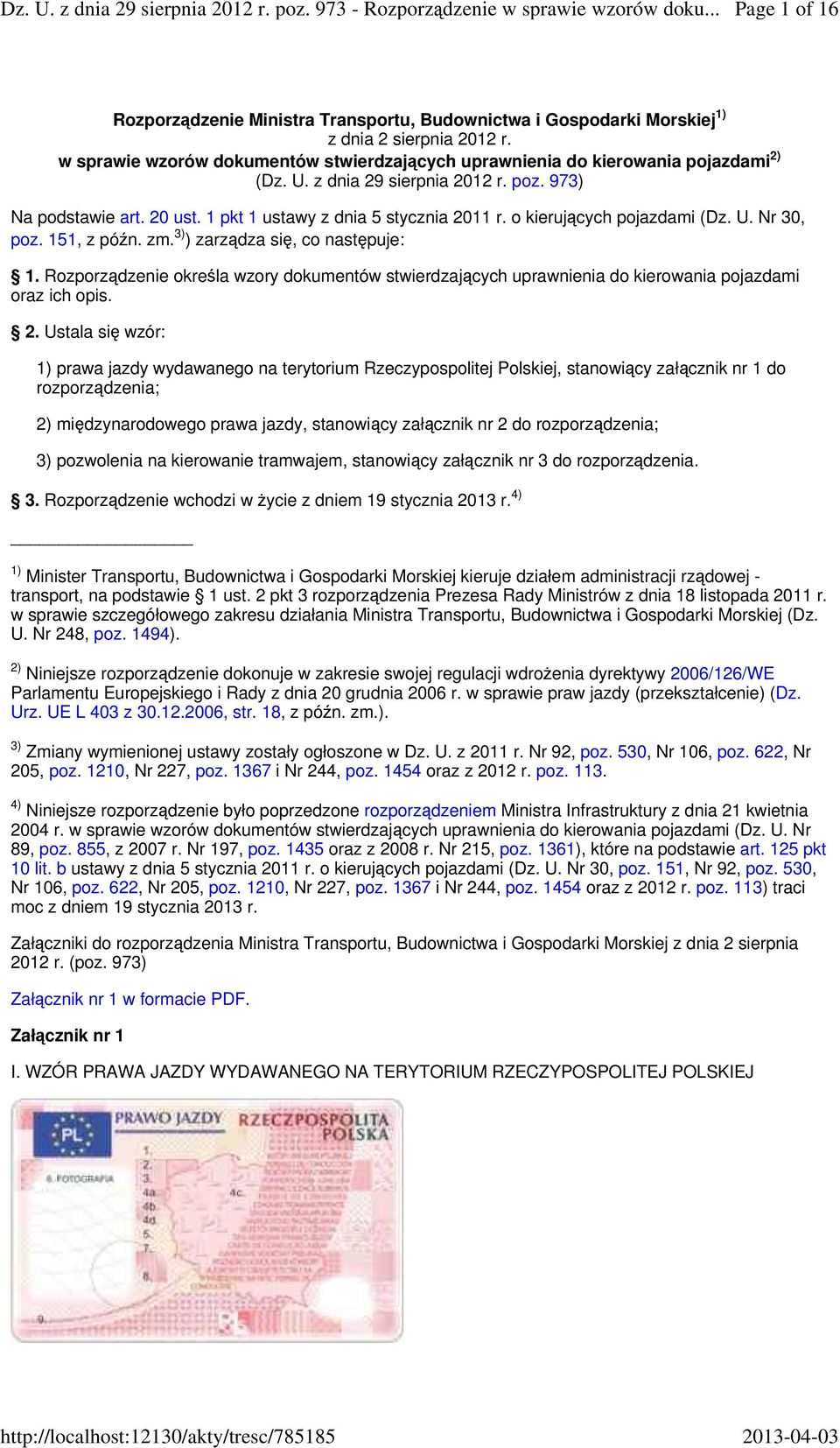 3) ) zarządza się, co następuje: 1. Rozporządzenie określa wzory dokumentów stwierdzających uprawnienia do kierowania pojazdami oraz ich opis. 2.