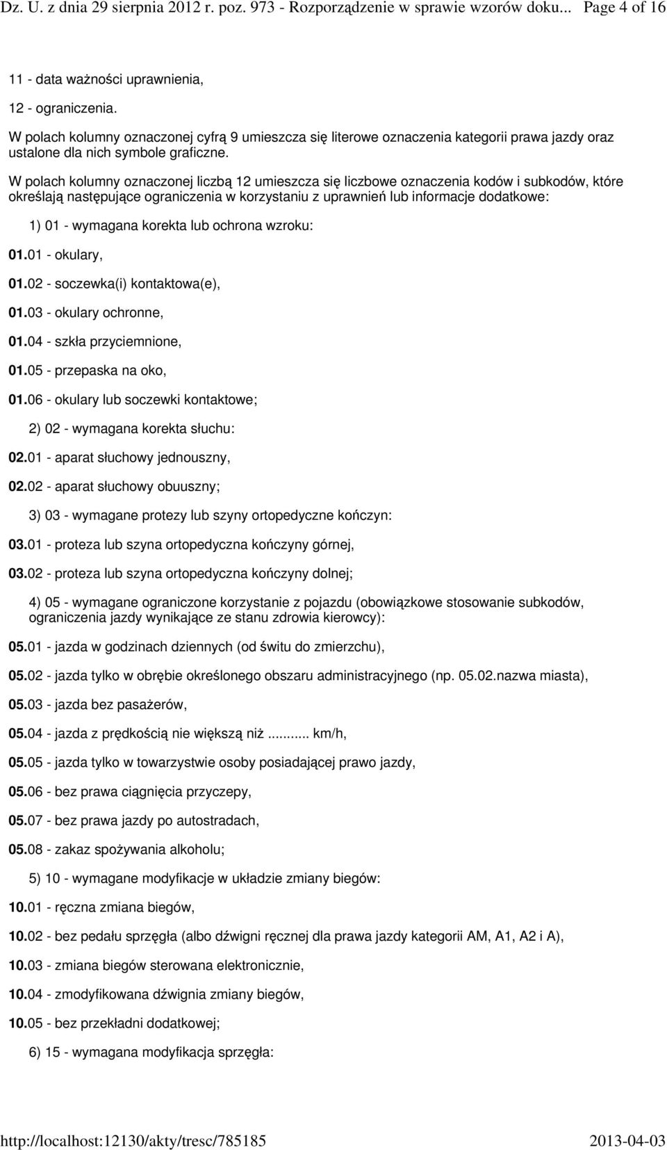 korekta lub ochrona wzroku: 01.01 - okulary, 01.02 - soczewka(i) kontaktowa(e), 01.03 - okulary ochronne, 01.04 - szkła przyciemnione, 01.05 - przepaska na oko, 01.