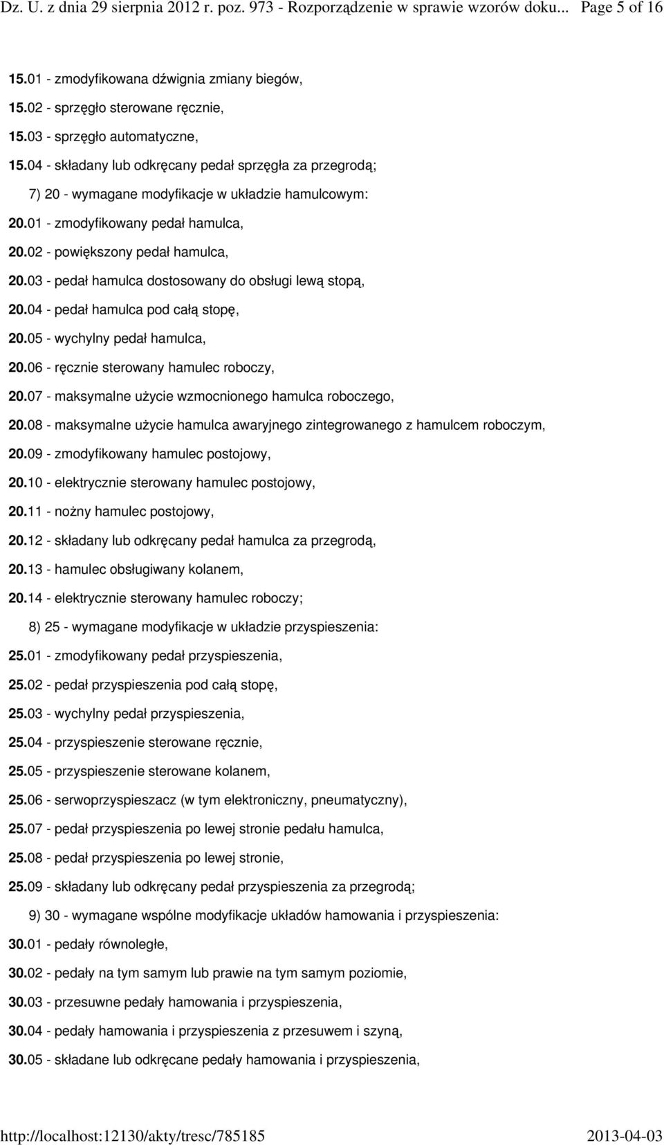 03 - pedał hamulca dostosowany do obsługi lewą stopą, 20.04 - pedał hamulca pod całą stopę, 20.05 - wychylny pedał hamulca, 20.06 - ręcznie sterowany hamulec roboczy, 20.