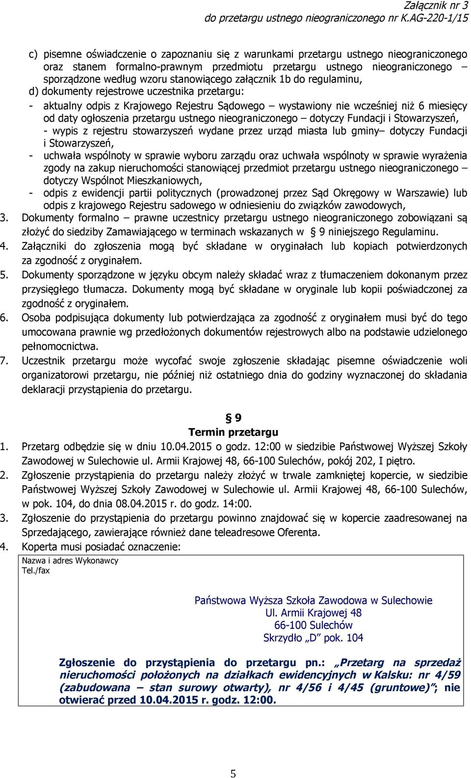 przetargu ustnego nieograniczonego dotyczy Fundacji i Stowarzyszeń, - wypis z rejestru stowarzyszeń wydane przez urząd miasta lub gminy dotyczy Fundacji i Stowarzyszeń, - uchwała wspólnoty w sprawie