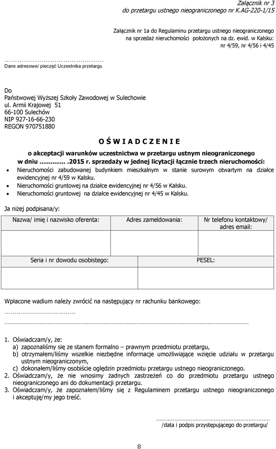 Armii Krajowej 51 66-100 Sulechów NIP 927-16-66-230 REGON 970751880 O Ś W I A D C Z E N I E o akceptacji warunków uczestnictwa w przetargu ustnym nieograniczonego w dniu....2015 r.