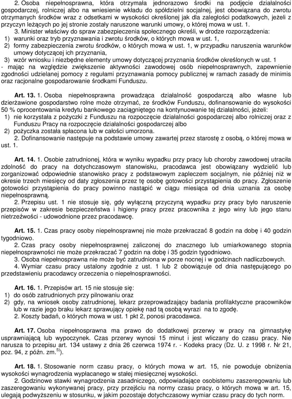 Minister właściwy do spraw zabezpieczenia społecznego określi, w drodze rozporządzenia: 1) warunki oraz tryb przyznawania i zwrotu środków, o których mowa w ust.