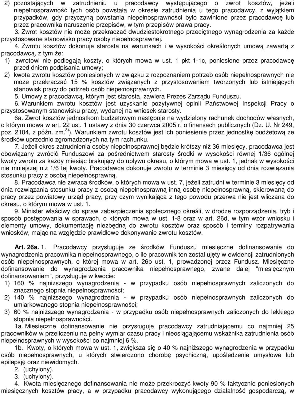 Zwrot kosztów nie moŝe przekraczać dwudziestokrotnego przeciętnego wynagrodzenia za kaŝde przystosowane stanowisko pracy osoby niepełnosprawnej. 4.