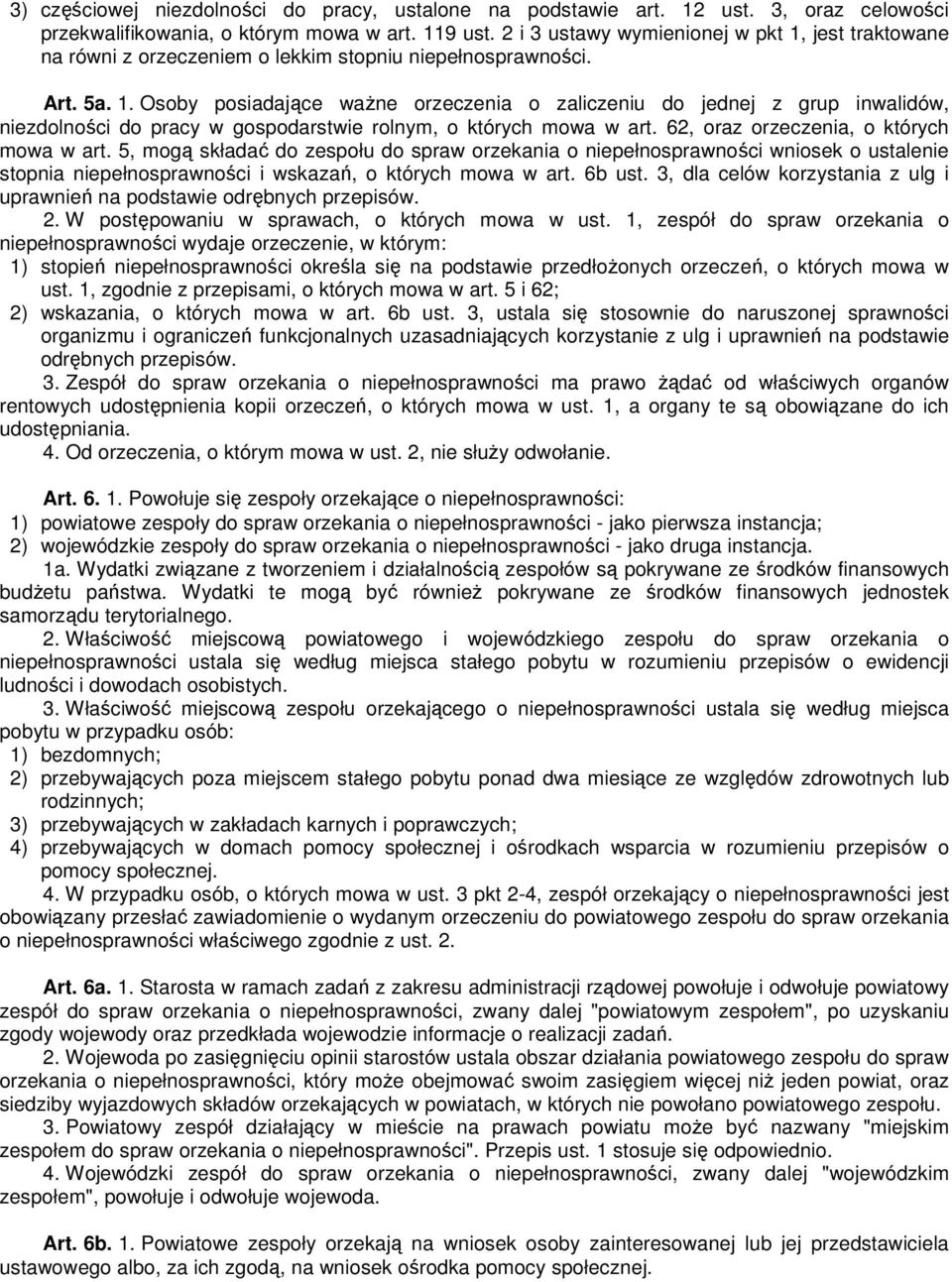 62, oraz orzeczenia, o których mowa w art. 5, mogą składać do zespołu do spraw orzekania o niepełnosprawności wniosek o ustalenie stopnia niepełnosprawności i wskazań, o których mowa w art. 6b ust.