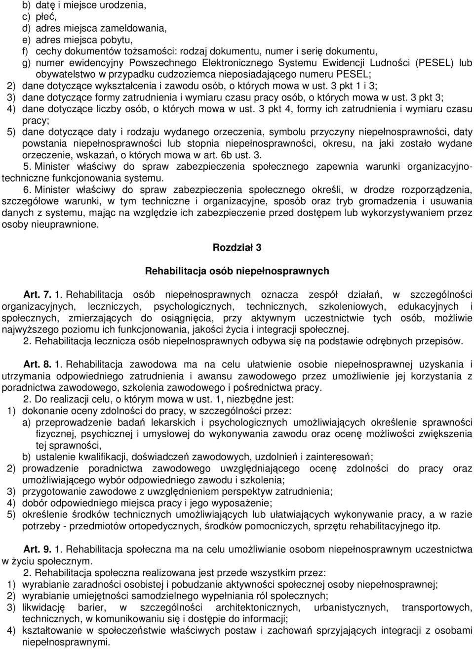 ust. 3 pkt 1 i 3; 3) dane dotyczące formy zatrudnienia i wymiaru czasu pracy osób, o których mowa w ust. 3 pkt 3; 4) dane dotyczące liczby osób, o których mowa w ust.