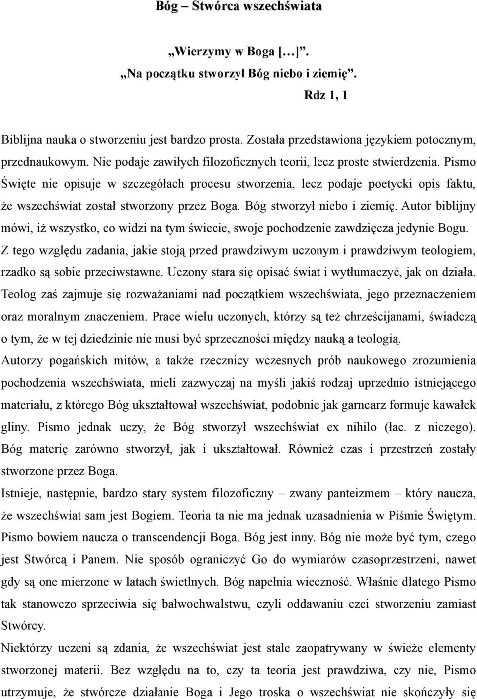 Pismo Święte nie opisuje w szczegółach procesu stworzenia, lecz podaje poetycki opis faktu, że wszechświat został stworzony przez Boga. Bóg stworzył niebo i ziemię.