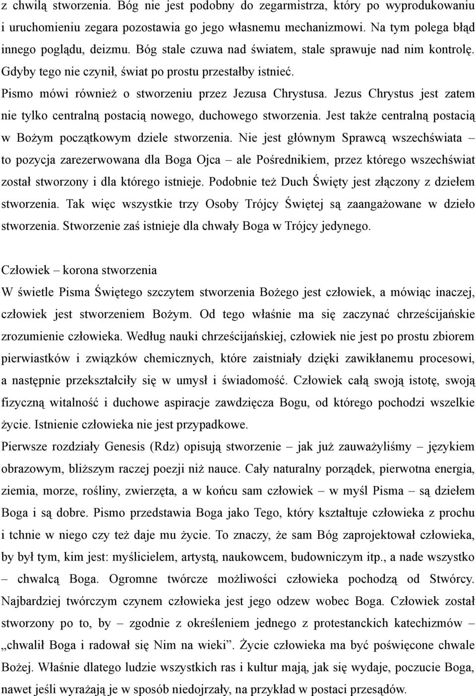 Jezus Chrystus jest zatem nie tylko centralną postacią nowego, duchowego stworzenia. Jest także centralną postacią w Bożym początkowym dziele stworzenia.