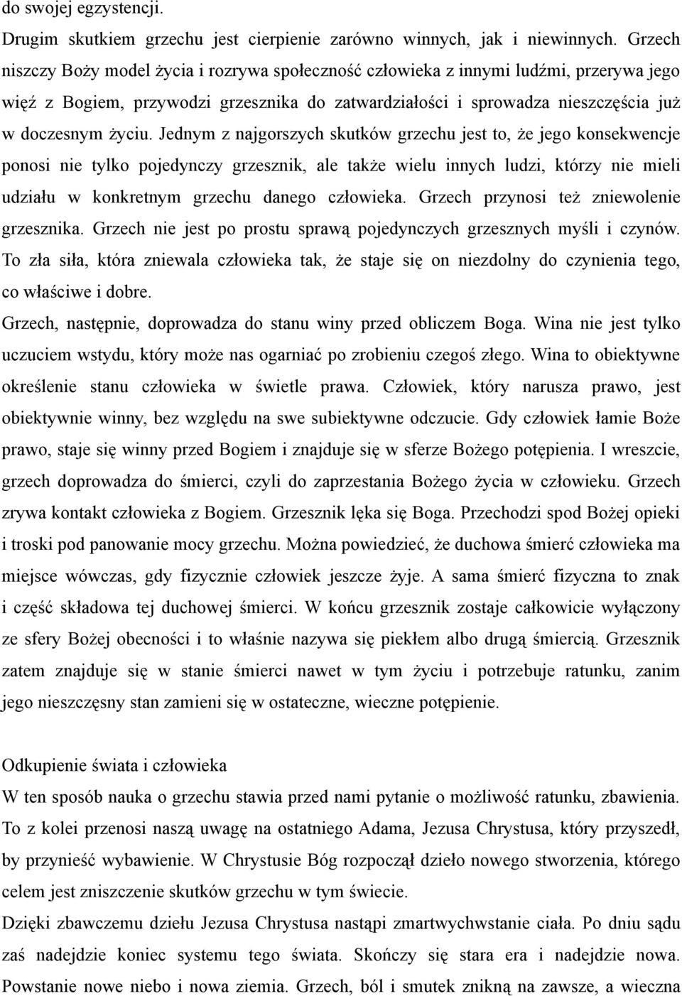 Jednym z najgorszych skutków grzechu jest to, że jego konsekwencje ponosi nie tylko pojedynczy grzesznik, ale także wielu innych ludzi, którzy nie mieli udziału w konkretnym grzechu danego człowieka.