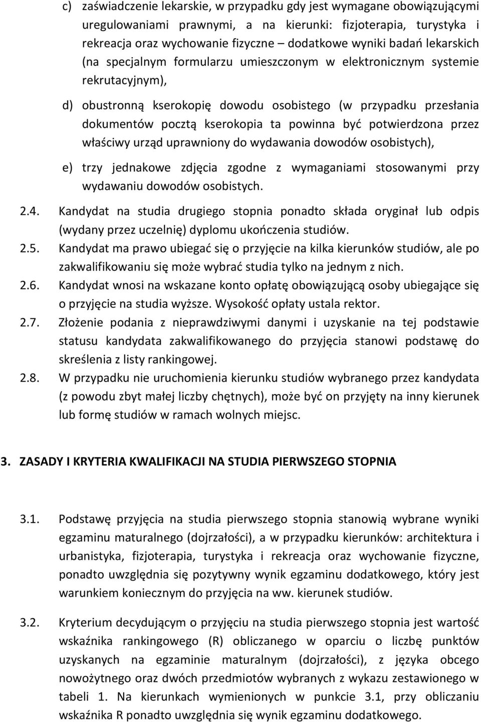 być potwierdzona przez właściwy urząd uprawniony do wydawania dowodów osobistych), e) trzy jednakowe zdjęcia zgodne z wymaganiami stosowanymi przy wydawaniu dowodów osobistych. 2.4.