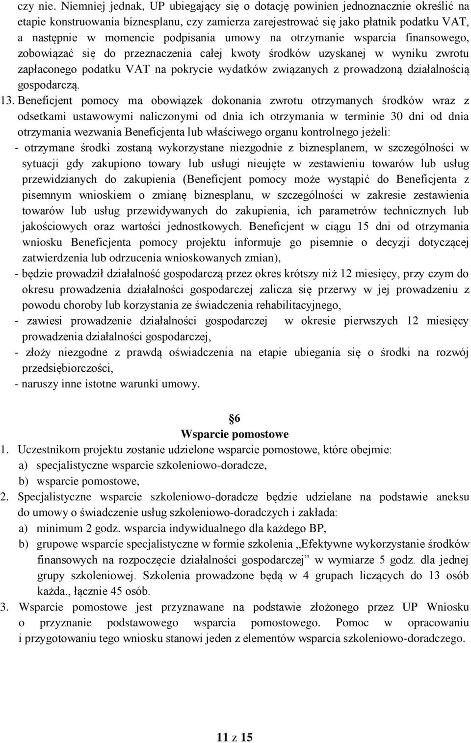 podpisania umowy na otrzymanie wsparcia finansowego, zobowiązać się do przeznaczenia całej kwoty środków uzyskanej w wyniku zwrotu zapłaconego podatku VAT na pokrycie wydatków związanych z prowadzoną