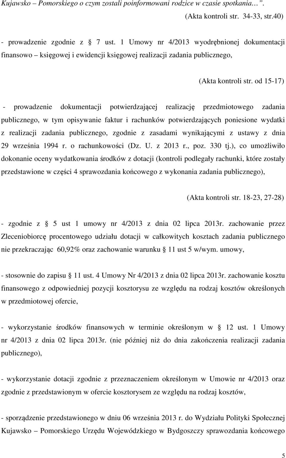 od 15-17) - prowadzenie dokumentacji potwierdzającej realizację przedmiotowego zadania publicznego, w tym opisywanie faktur i rachunków potwierdzających poniesione wydatki z realizacji zadania