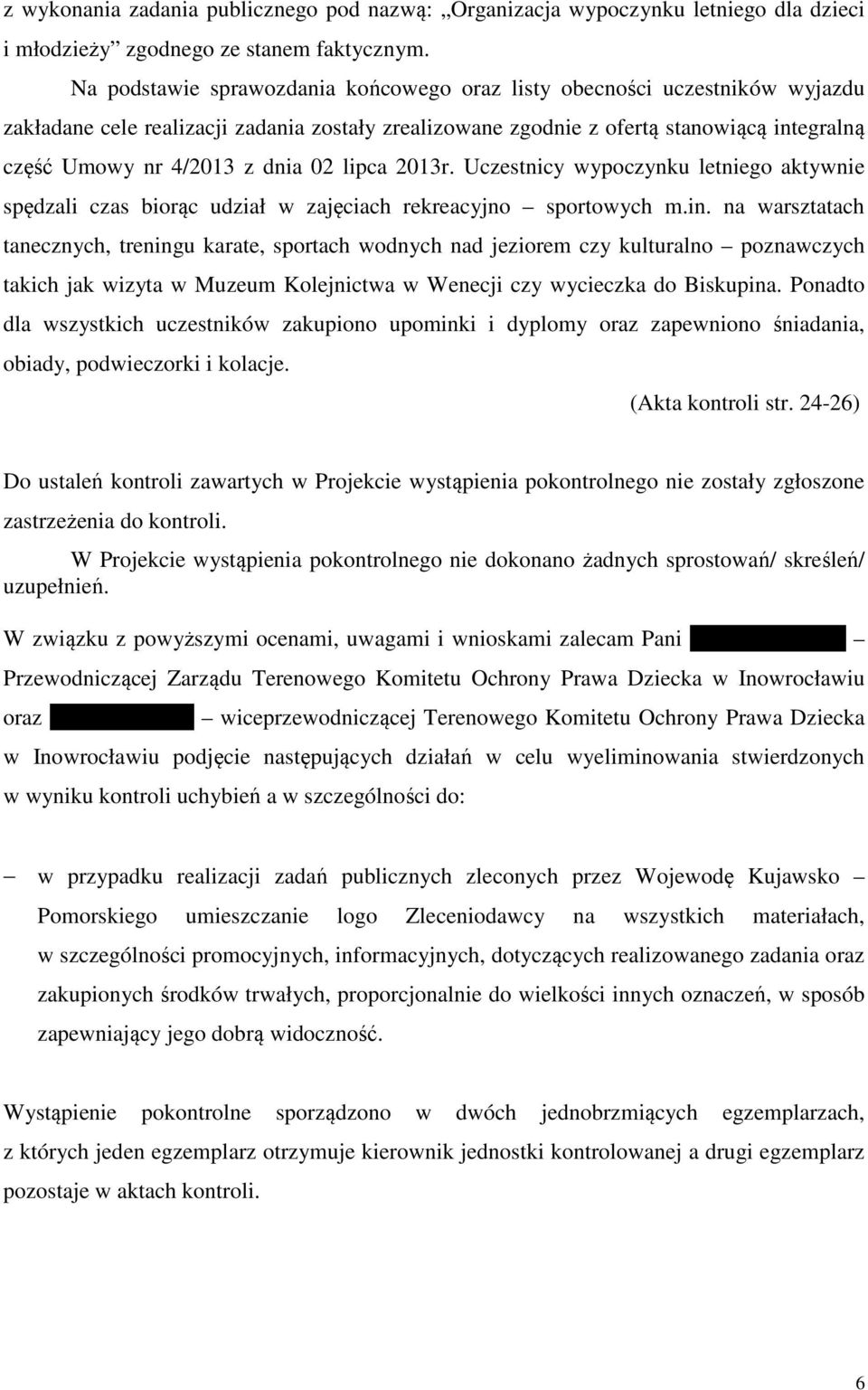 02 lipca 2013r. Uczestnicy wypoczynku letniego aktywnie spędzali czas biorąc udział w zajęciach rekreacyjno sportowych m.in.