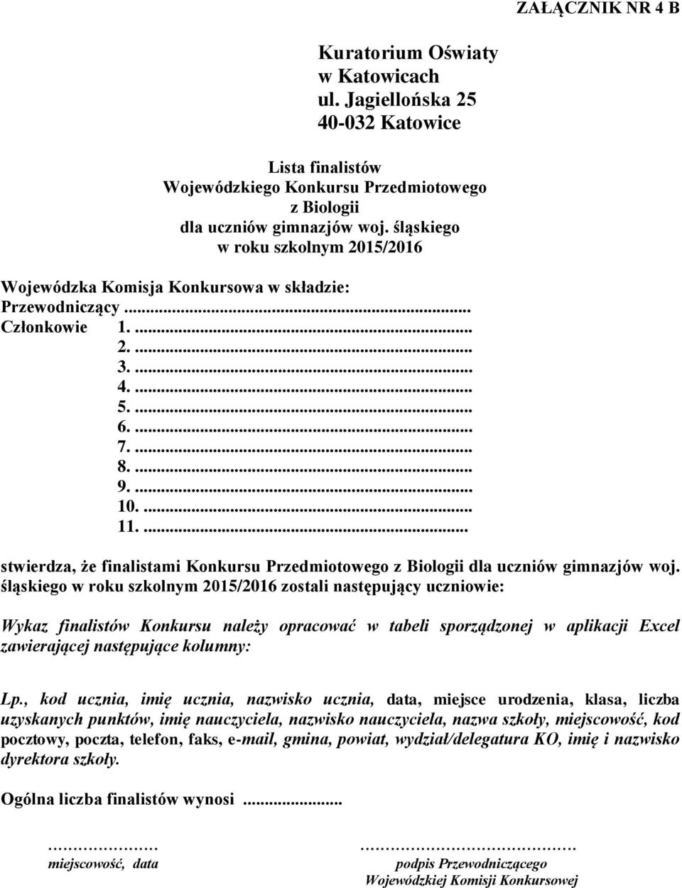 śląskiego zostali następujący uczniowie: Wykaz finalistów Konkursu należy opracować w tabeli sporządzonej w aplikacji Excel zawierającej następujące kolumny: Lp.