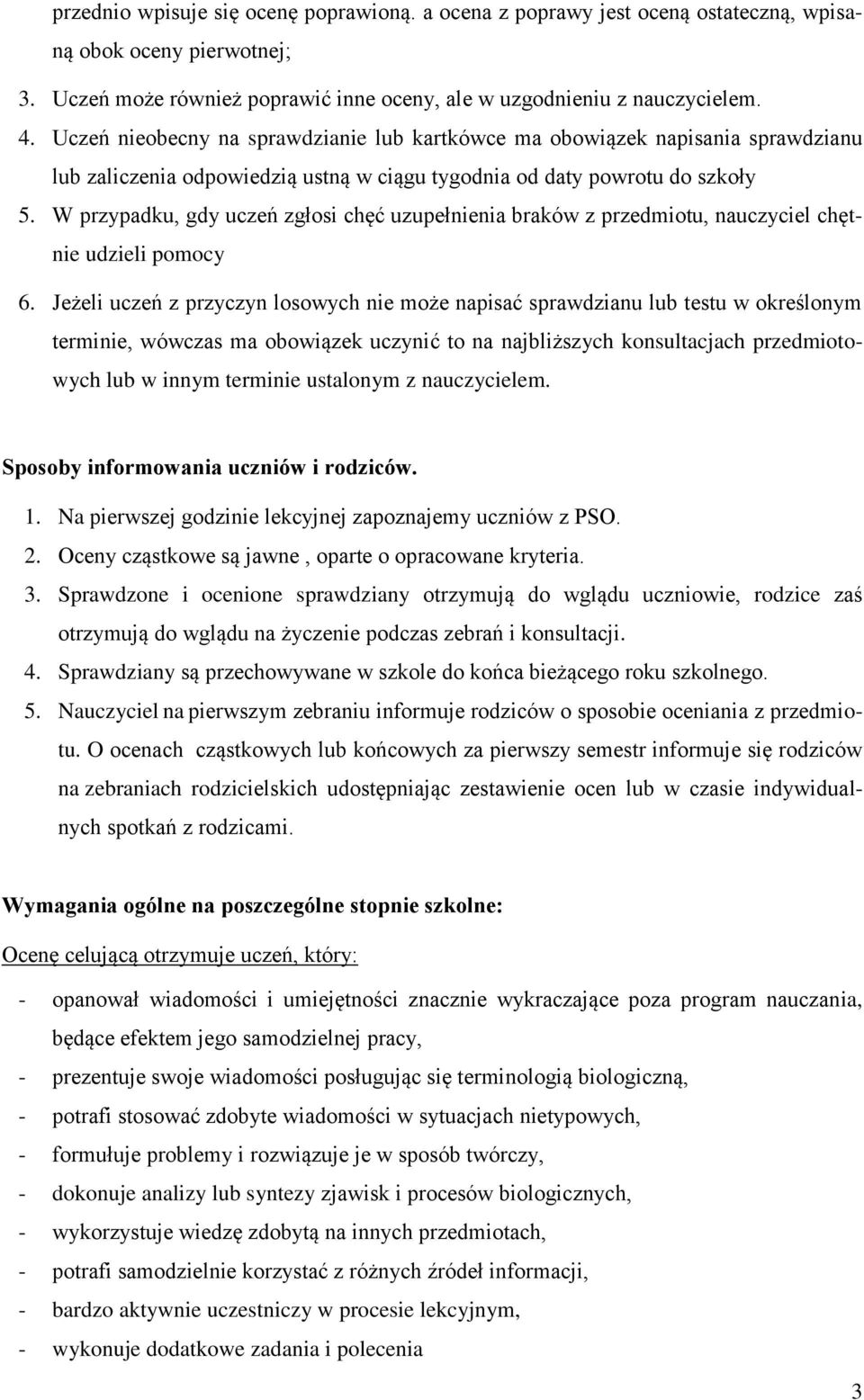 W przypadku, gdy uczeń zgłosi chęć uzupełnienia braków z przedmiotu, nauczyciel chętnie udzieli pomocy 6.